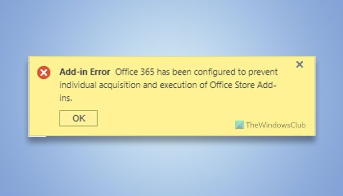 Microsoft 365 has been configured to prevent individual acquisition of Office Store Add-ins