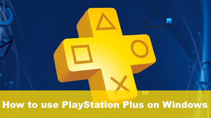 How to use PlayStation Plus on Windows