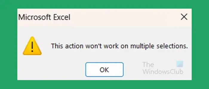 This action won't work on multiple selections -  Excel