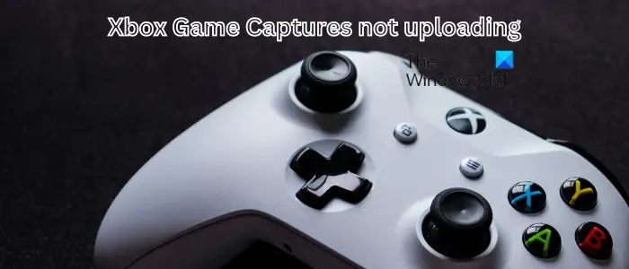 Xbox Game Captures not uploading