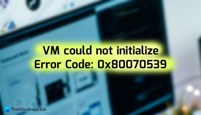 VM could not initialize, 0x80070539 Hyper-V error