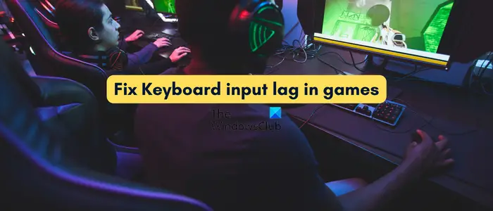 Fix Keyboard input lag in Games on Windows PC