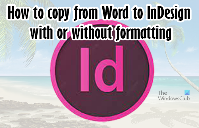 How to copy from Word to InDesign with or without formatting