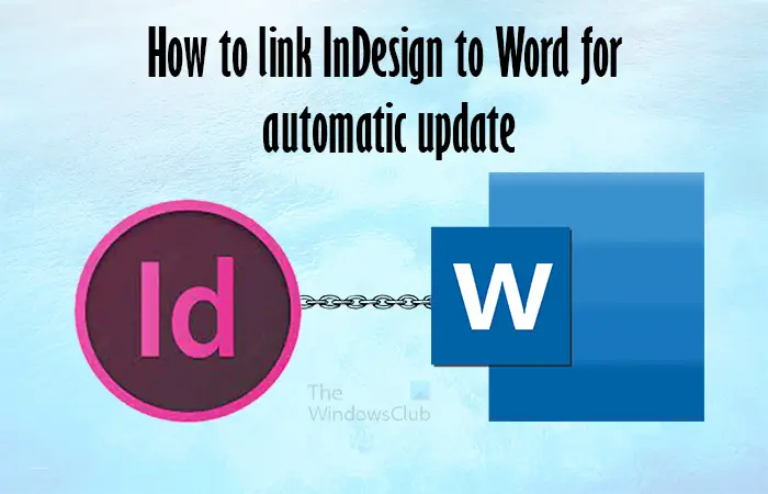 Link InDesign to Word for automatic update automatically