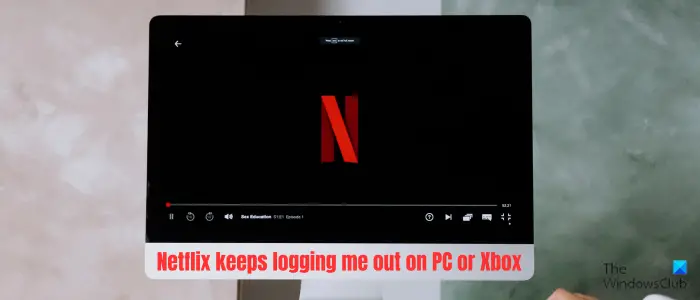 Netflix keeps logging me out on PC or Xbox