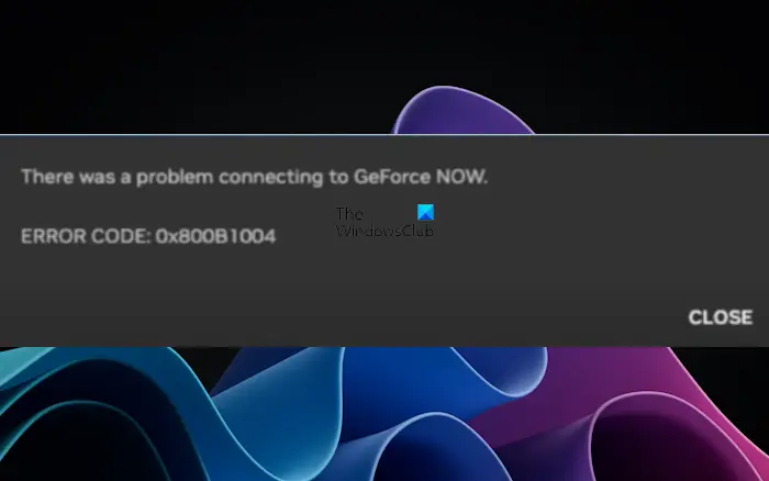 Fix 0x800b1004 GeForce Now error on Windows 11