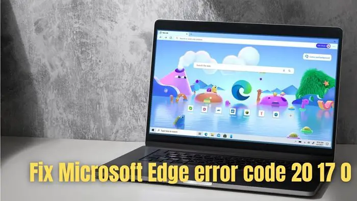 Fix Microsoft Edge error code 20 17 0