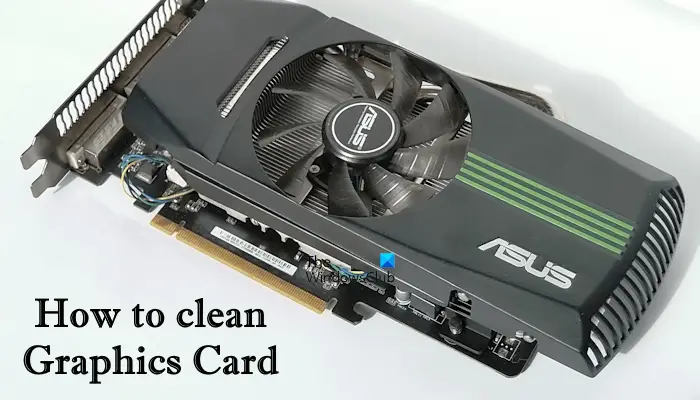 How to clean Graphics Card