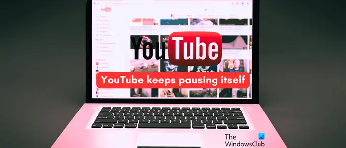 YouTube keeps pausing itself