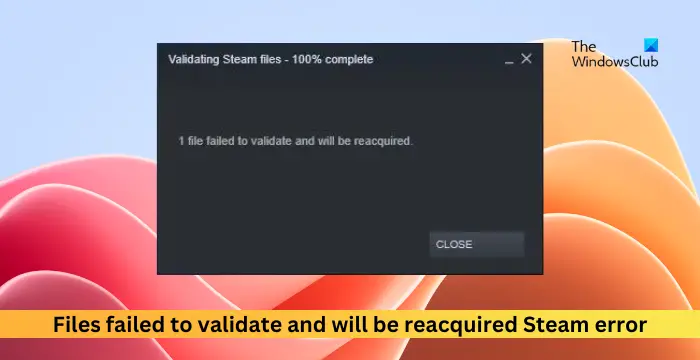 Files failed to validate and will be reacquired Steam error