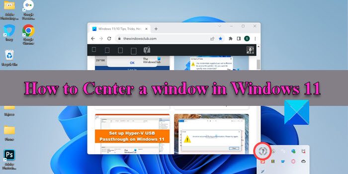 How to Center a window in Windows 11