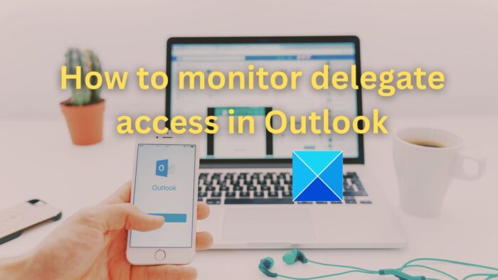 How to monitor delegate access in Outlook