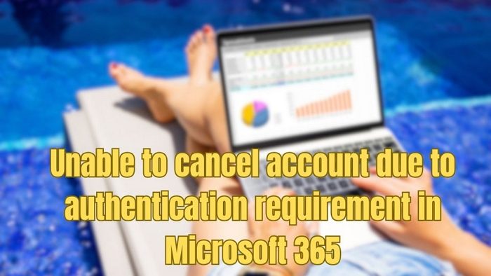 Unable to cancel account due to authentication requirement Microsoft 365