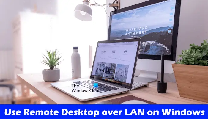 Use Remote Desktop over LAN