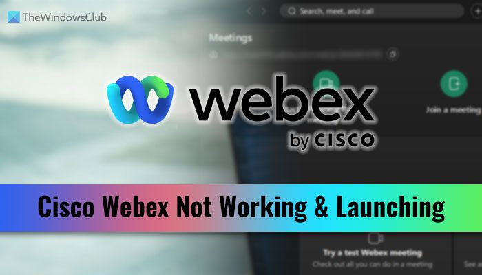Cisco Webex not working or launching on Windows 11