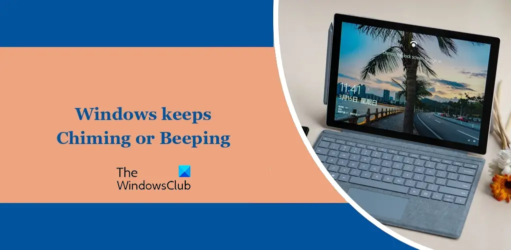 Windows 11 keeps Chiming or Beeping