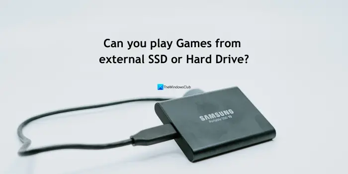 Can you play Games from external SSD or Hard Drive?