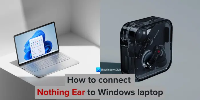如何将 Nothing Ear 连接到 Windows 笔记本电脑