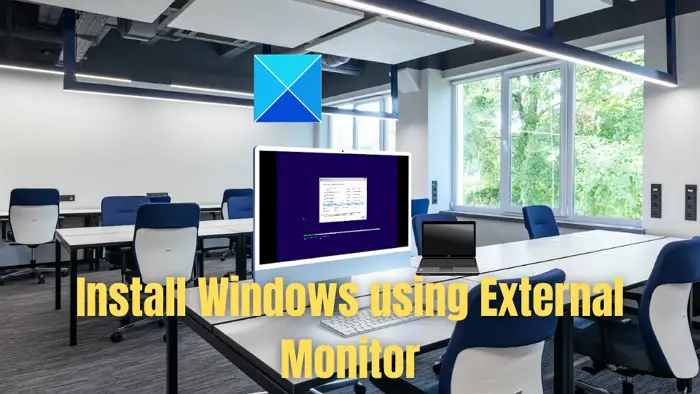 Install Windows using External Monitor
