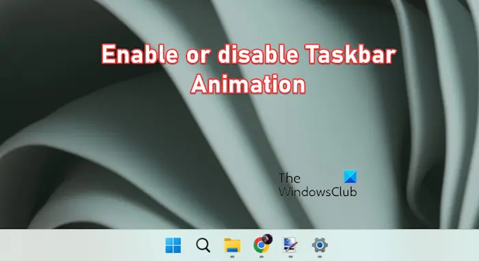 Enable or Disable Taskbar Animation in Windows 11/10 