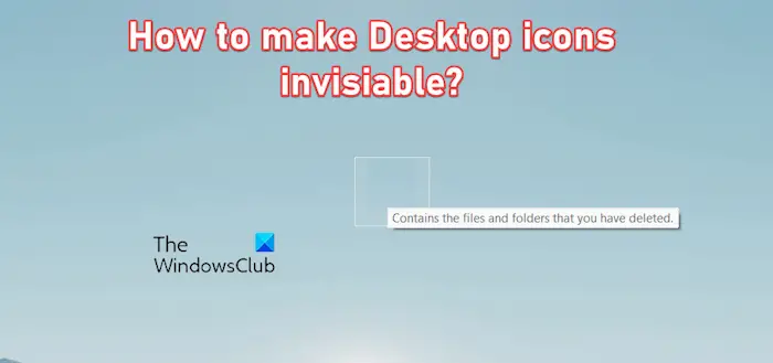 make Desktop Icons invisible in Windows 11