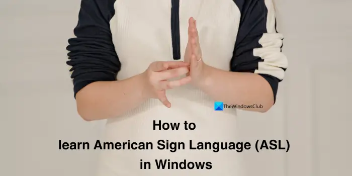 How to learn American Sign Language (ASL) in Windows 11?