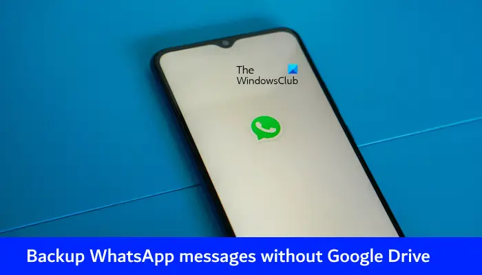 Backup WhatsApp messages without Google Drive
