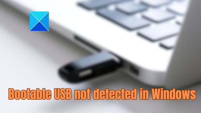 Bootable USB not detected in Windows