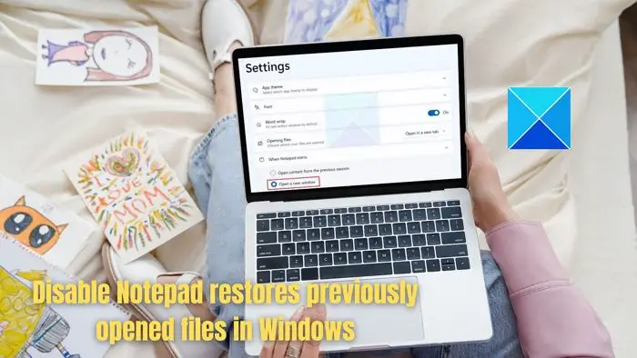 Disable Notepad restores previously opened files in Windows