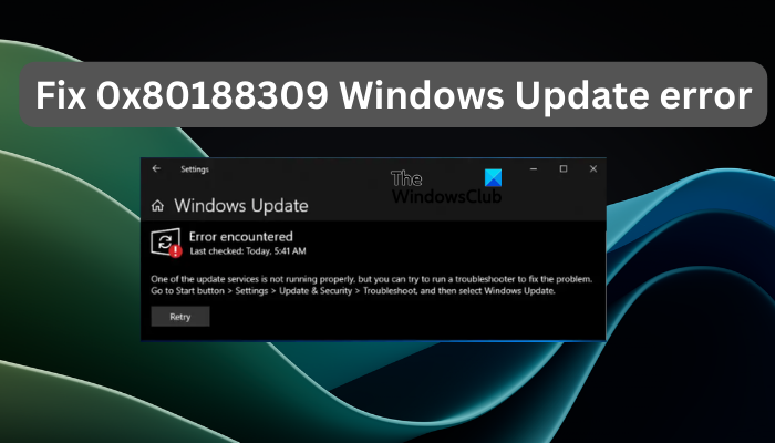 Fix 0x80188309 Windows Update error