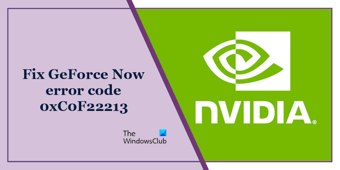 Fix GeForce Now error code 0xC0F22213