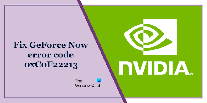 GeForce Now error code 0xC0F22213