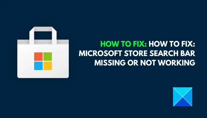 How to Fix: Microsoft Store Search Bar Missing or Not Working