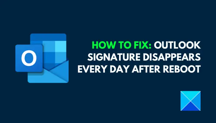 Outlook Signature disappears every day after reboot