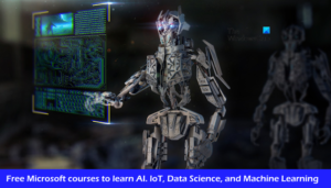 Microsoft courses to learn AI, IoT, Data Science, Machine Learning