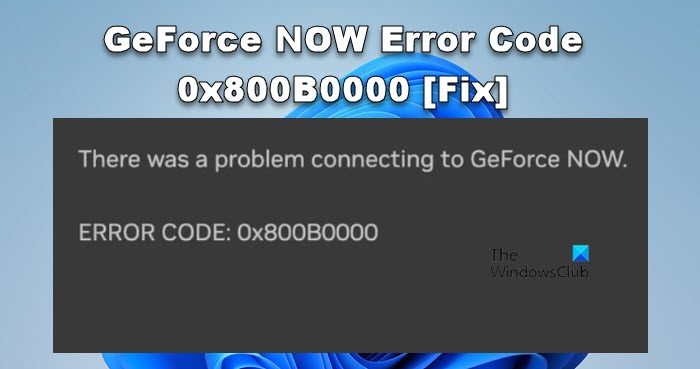GeForce NOW Error Code 0x800B0000