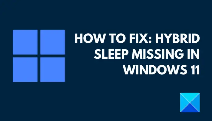 How to Fix: Hybrid Sleep Missing In Windows 11