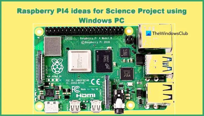 Best Raspberry PI4 ideas for Science Project using Windows PC