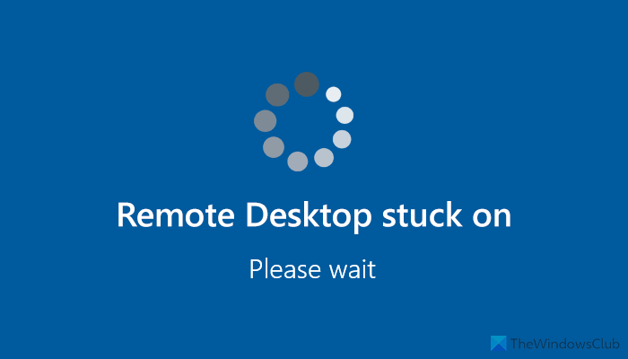Remote Desktop stuck on Please wait in Windows 11/10
