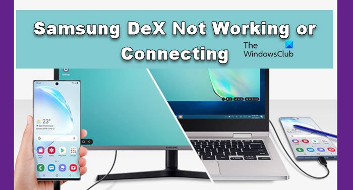 Samsung DeX Not Working or Connecting