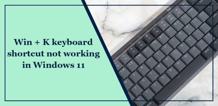 Win + K keyboard shortcut not working in Windows 11