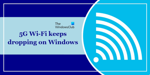 5G Wi-Fi keeps dropping on Windows 11/10