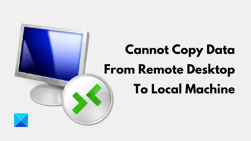 Cannot Copy Data From Remote Desktop To Local Machine