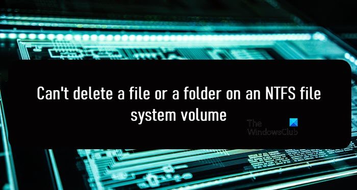 Can't delete a file or a folder on an NTFS file system volume