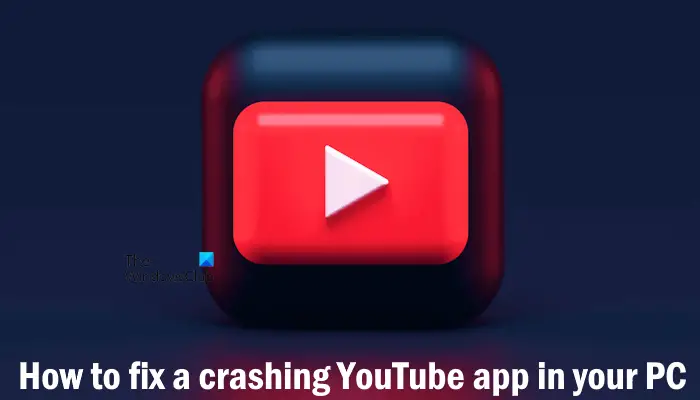 How to fix a crashing YouTube app in your PC?