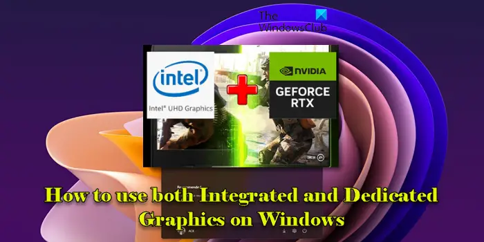 Use both Integrated and Dedicated Graphics