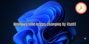 Windows Time keeps changing by itself [Fix]