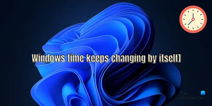 Windows time keeps changing by itself