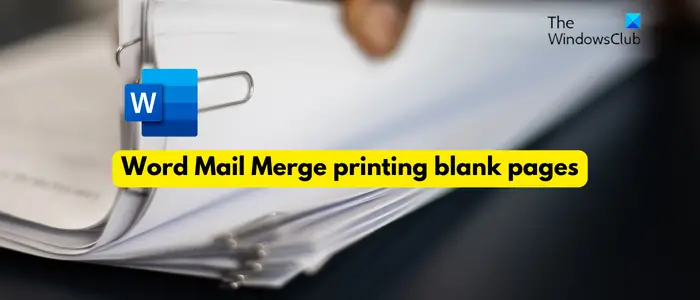 Word Mail Merge printing blank pages