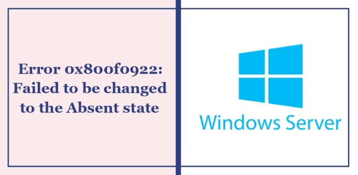 error-0x800f0922-failed-to-be-changed-to-the-absent-state